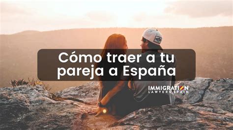 Cómo traer tu pareja a España